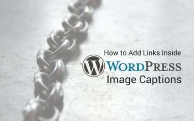 Here’s How to Add Links Inside WordPress Image Captions