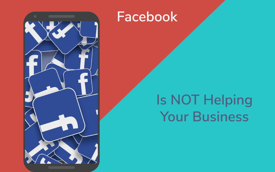 Why Your Business’ Facebook Page is a Waste of Your Time & Money