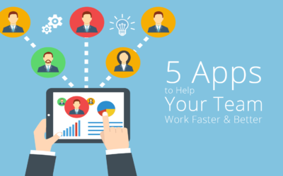 5 Apps to Help Your Team Work Faster & Better