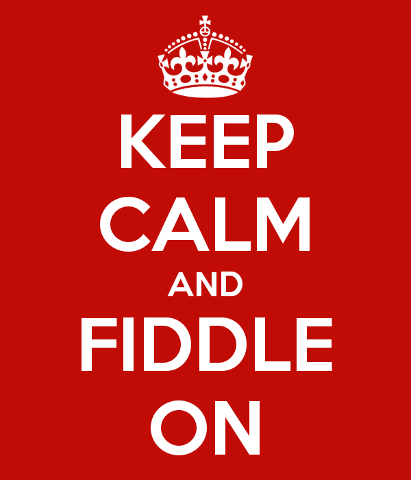 Keep calm and fiddle on