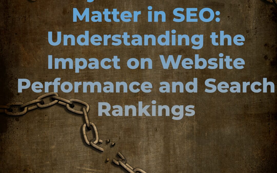 Why Broken Links Matter in SEO: Understanding the Impact on Website Performance and Search Rankings